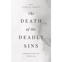 The Death of the Deadly Sins: Embracing the Virtues That Transform Lives, (Paperback)