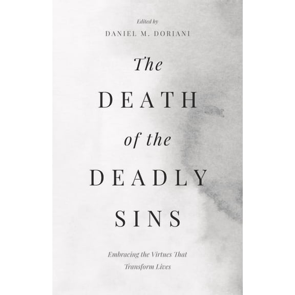 The Death of the Deadly Sins: Embracing the Virtues That Transform Lives, (Paperback)