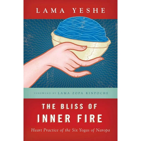 The Bliss of Inner Fire: Heart Practice of the Six Yogas of Naropa, (Paperback)