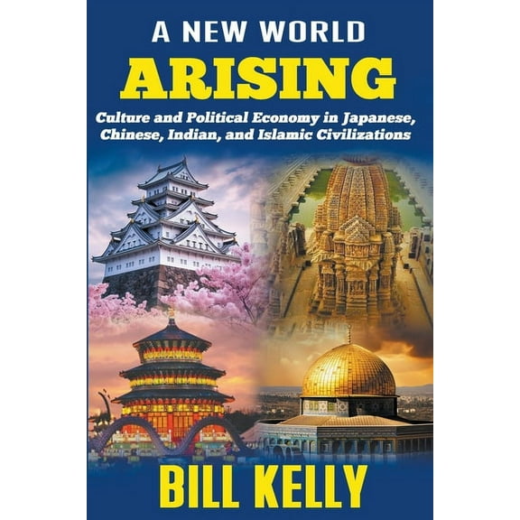 A New World Arising: Culture and Politics in Japan, China, India, and Islam, (Paperback)