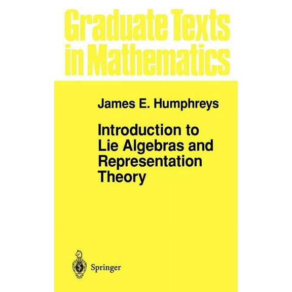 Graduate Texts in Mathematics Introduction to Lie Algebras and Representation Theory, Book 9, (Hardcover)