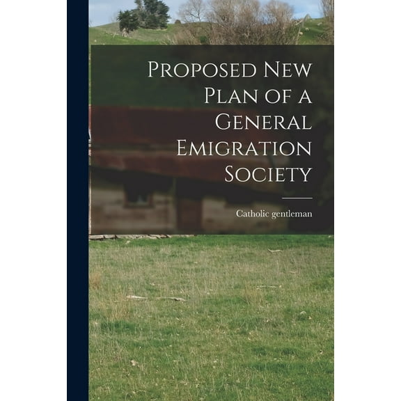 Proposed New Plan of a General Emigration Society [microform] (Paperback)