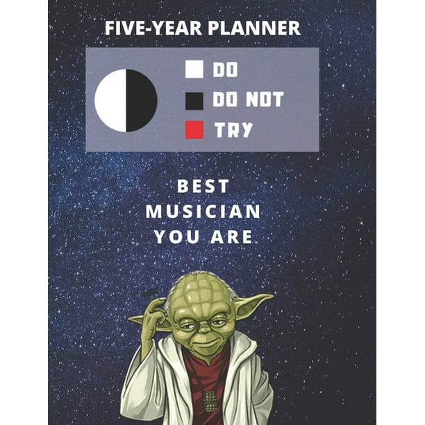 5 Year Monthly Planner For 2020, 2021, 2022 - Best Gift For Musician - Funny Yoda Quote Appointment Book - Five Years Weekly Agenda - Present For Music Fan : Star Wars 5 Year Monthly Planner For 2020, 2021, 2022 - Best Gift For Musician - Funny Yoda Quote Appointment Book - Five Years Weekly Agenda - Present For Music Fan : Star Wars
