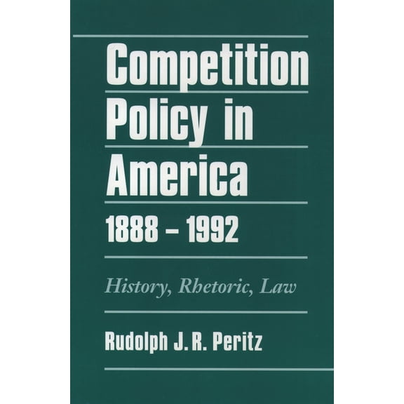 Competition Policy in America, 1888-1992: History, Rhetoric, Law, (Hardcover)