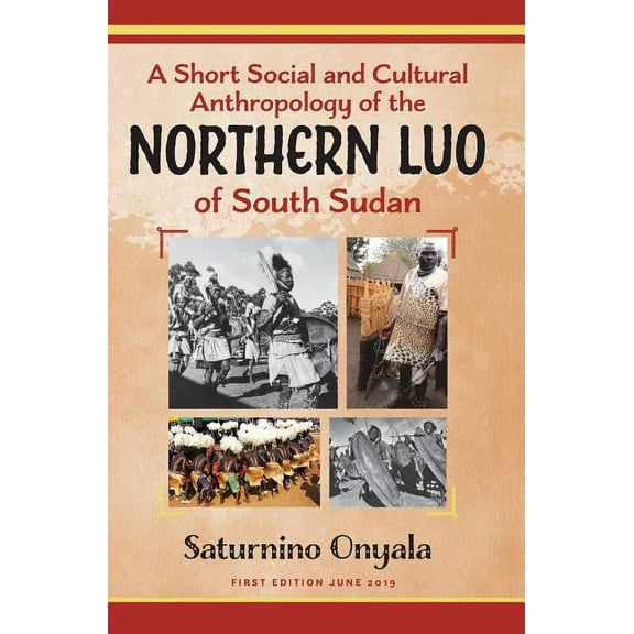 A Short Social and Cultural Anthropology of the Northern Luo of South Sudan, (Hardcover)