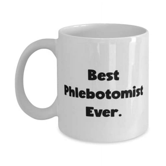 New Phlebotomist Gifts, Best Phlebotomist Ever, New Graduation 11oz Mug For Friends From Coworkers, Phlebotomy, Blood draw, Blood work, Medical professional, Nurse