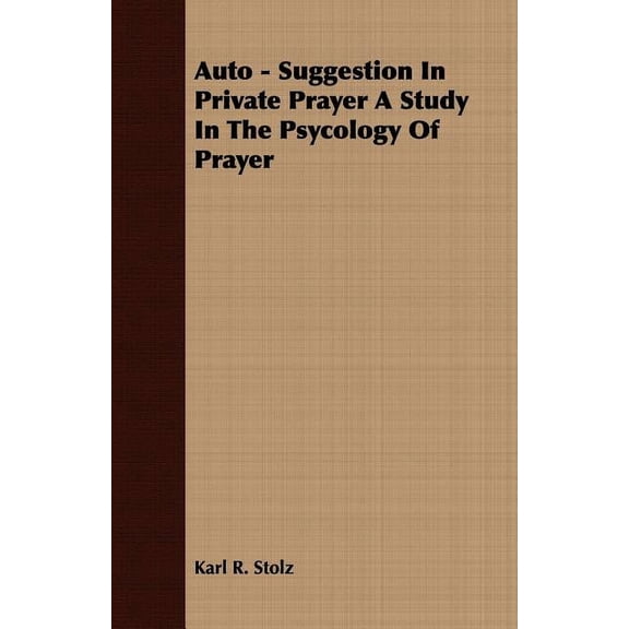 Auto : Suggestion in Private Prayer a Study in the Psycology of Prayer
