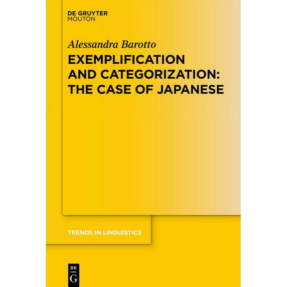 Trends in Linguistics. Studies and Monog Exemplification and Categorization: The Case of Japanese, Book 359, (Hardcover)