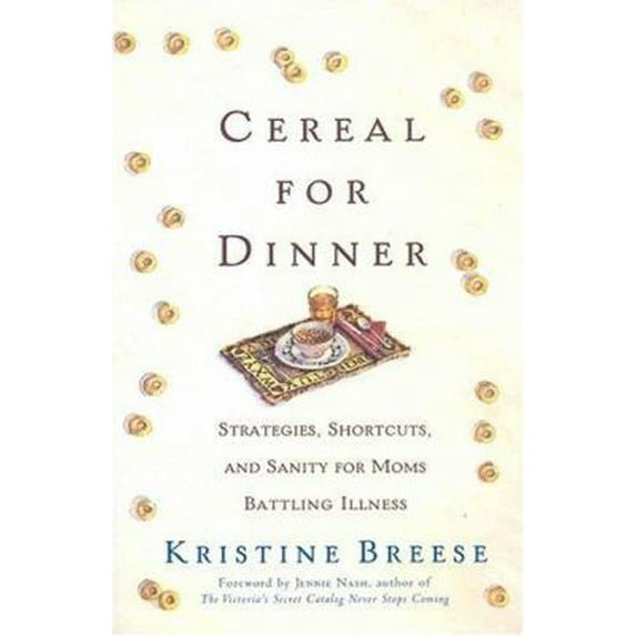 Pre-Owned Cereal for Dinner: Strategies, Shortcuts, and Sanity for Moms Battling Illness (Paperback) 0312317735 9780312317737