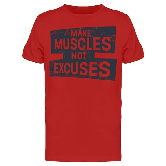 Make Muscles Not Excuses T-Shirt Men -Image by Shutterstock, Male 3X-Large