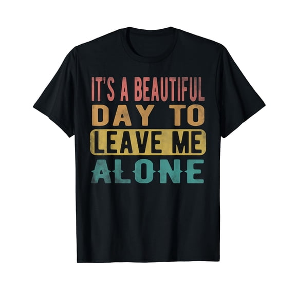 Retro Funny Its A Beautiful Day to Leave Me Alone T-Shirt for Men Women Cotton Summer Top Tee