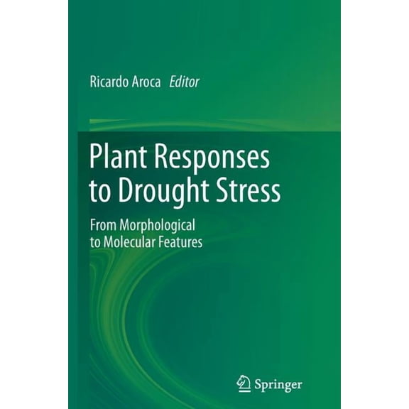 Plant Responses to Drought Stress: From Morphological to Molecular Features, (Paperback)