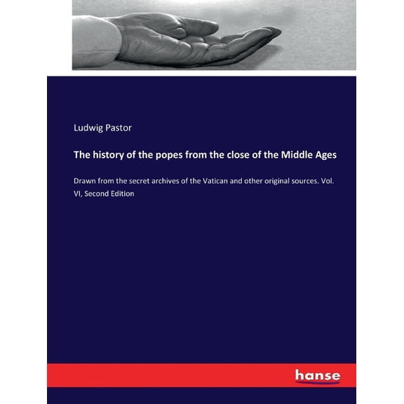 The history of the popes from the close of the Middle Ages: Drawn from the secret archives of the Vatican and other orig, (Paperback)