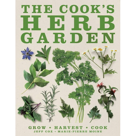 The Cook's Herb Garden : Grow, Harvest, Cook (Best Herbs To Grow At Home)