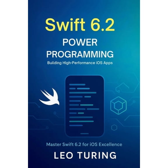Swift 6.2 Power Programming: Building High-Performance iOS Apps, (Paperback)