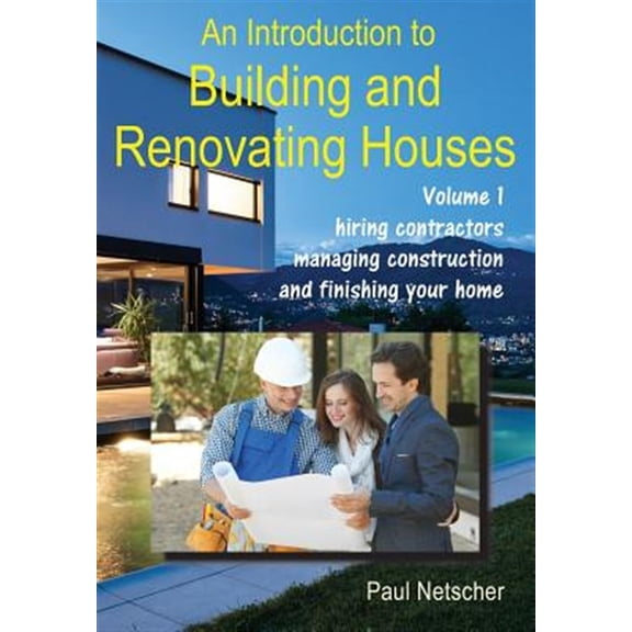 Pre-Owned An Introduction to Building and Renovating Houses: Volume 1. Hiring Contractors, Managing Construction and Finishing Your Home