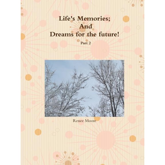 Life's Memories; And Dreams for the future Part 2, (Paperback)