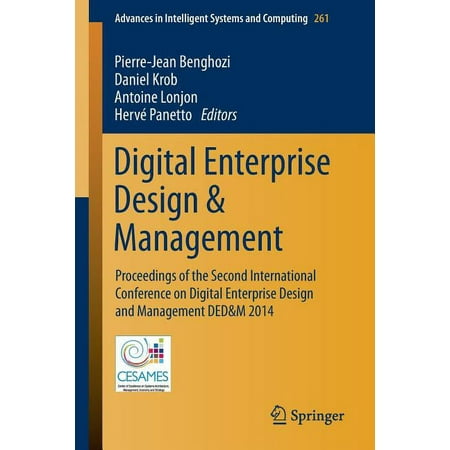 Advances in Intelligent Systems and Comp Digital Enterprise Design & Management: Proceedings of the Second International Conference on Digital Enterprise Design Book 261 (Paperback)