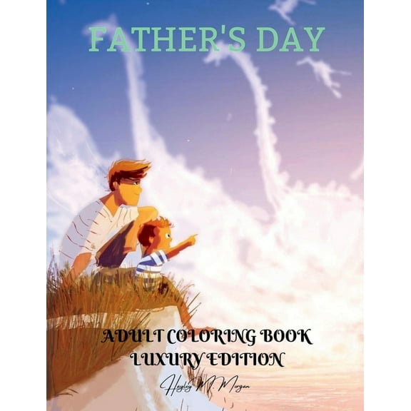 Father's Day Adult Coloring Book Luxury Edition: Perfect Cute Father's Day Coloring Pages for Adults Inspirational Quote, (Paperback)