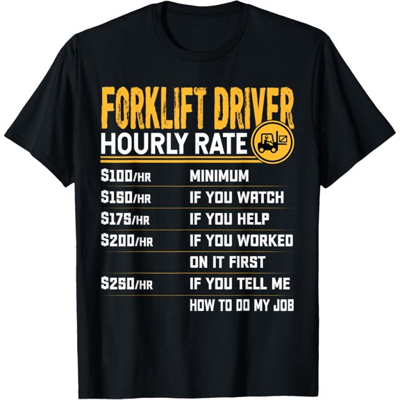 Forklift Driver Hourly Rate - Funny Forklift Operator T-ShirtMen's and women's gift, black and white T-shirt, size: Extra large S-4XL