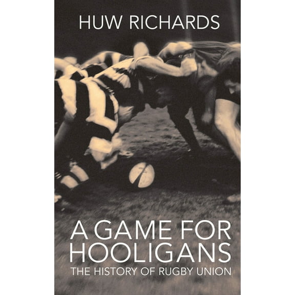 A Game for Hooligans: The History of Rugby Union, (Paperback)