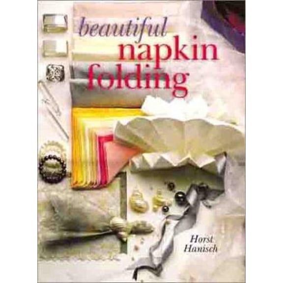Pre-Owned Beautiful Napkin Folding (Hardcover) 0806968311 9780806968315