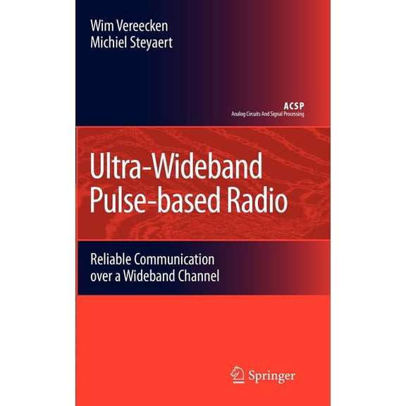 Analog Circuits and Signal Processing Ultra-Wideband Pulse-Based Radio: Reliable Communication Over a Wideband Channel, (Hardcover)