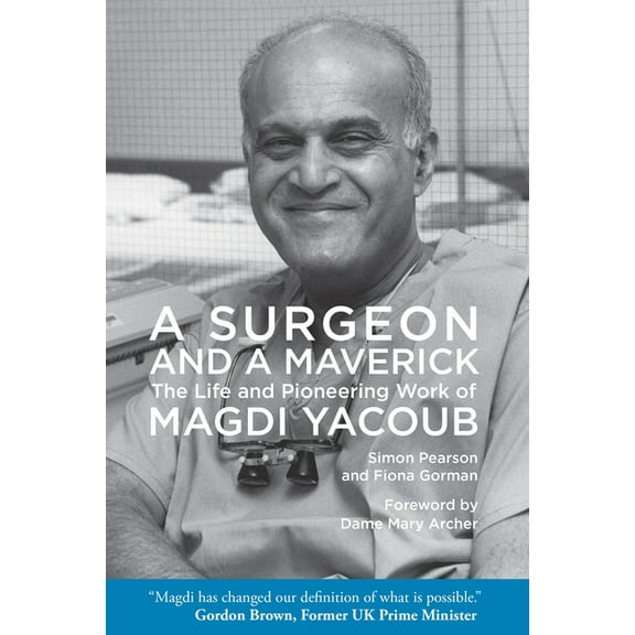 A Surgeon and a Maverick: The Life and Pioneering Work of Magdi Yacoub, (Paperback)