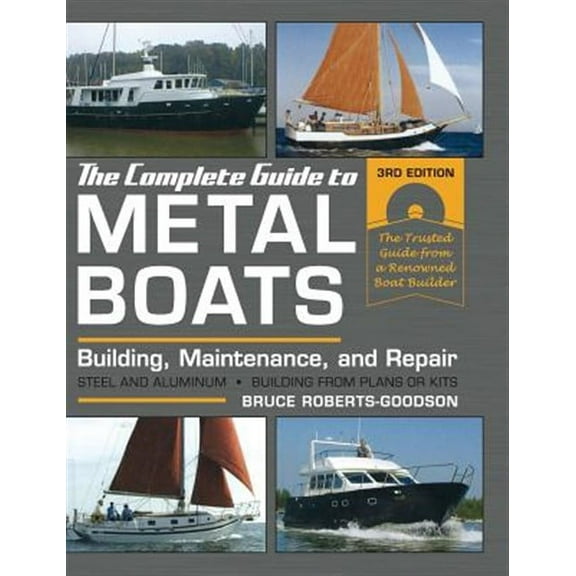 The Complete Guide to Metal Boats, Third Edition: Building, Maintenance, and Repair