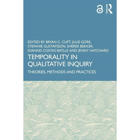 Temporality in Qualitative Inquiry: Theories, Methods and Practices, (Paperback)