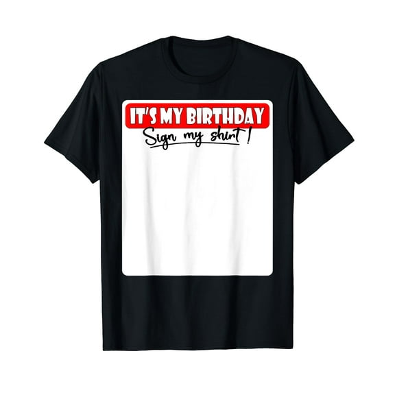 It's My Birthday Sign My Shirt T-Shirt