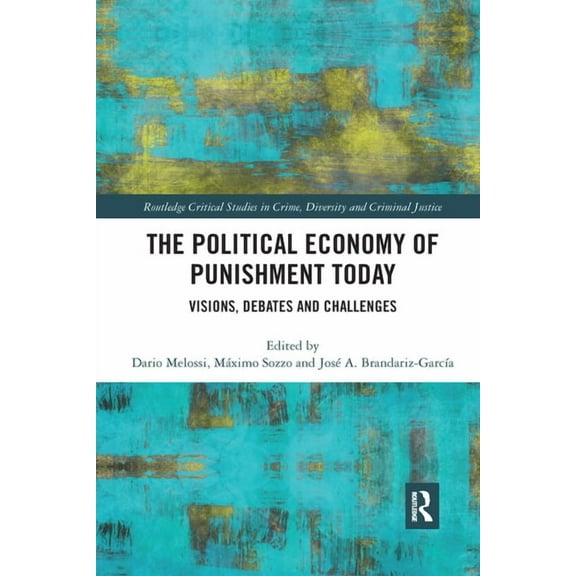 Routledge Critical Studies in Crime, Div The Political Economy of Punishment Today: Visions, Debates and Challenges, (Paperback)
