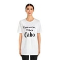 thumbnail image 3 of I'll Be in Cabo Unisex Tee, Travel T-Shirt, Mexico Top, Matching Family Tee, 3 of 4