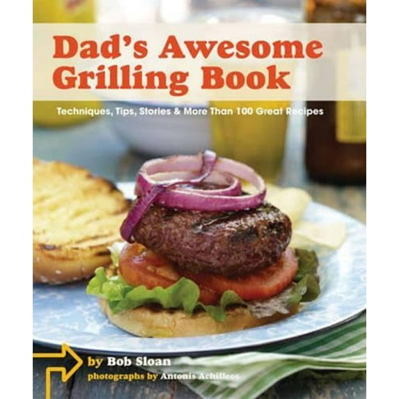 Pre-Owned Dad's Awesome Grilling Book: Techniques, Tips, Stories & More Than 100 Great Recipes (Hardcover) 081186698X 9780811866989