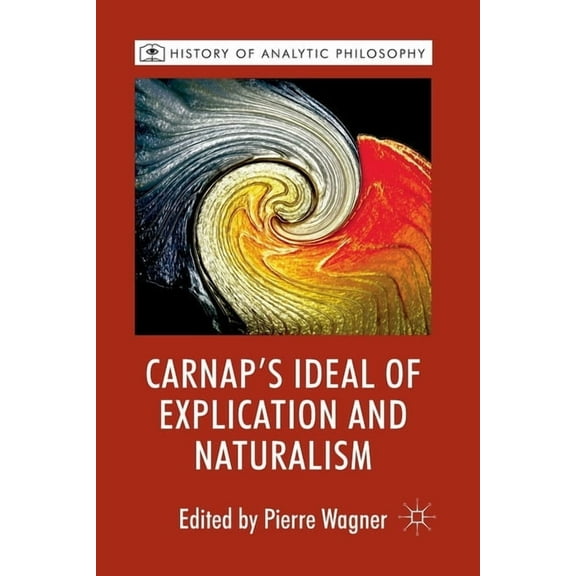 History of Analytic Philosophy Carnap's Ideal of Explication and Naturalism, (Paperback)