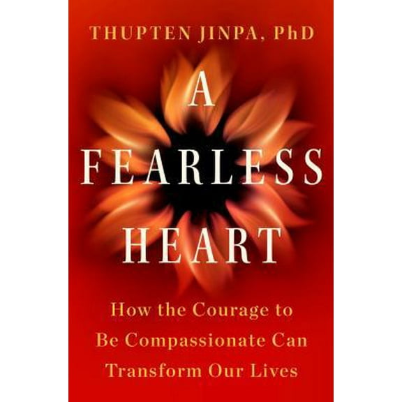 Pre-Owned A Fearless Heart: How the Courage to Be Compassionate Can Transform Our Lives (Hardcover) 1594632626 9781594632624