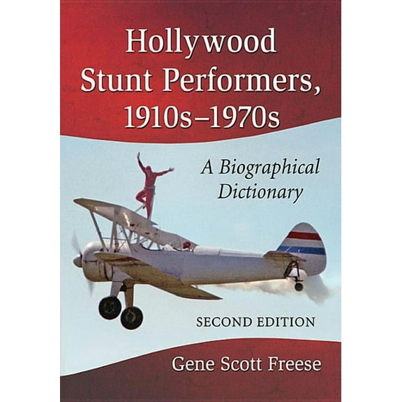 Hollywood Stunt Performers, 1910s-1970s: A Biographical Dictionary, 2d ed., (Paperback)