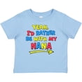 thumbnail image 3 of Inktastic Yeah I'd Rather be with My Nana in Red Yellow and Blue Boys or Girls Baby T-Shirt, 3 of 5
