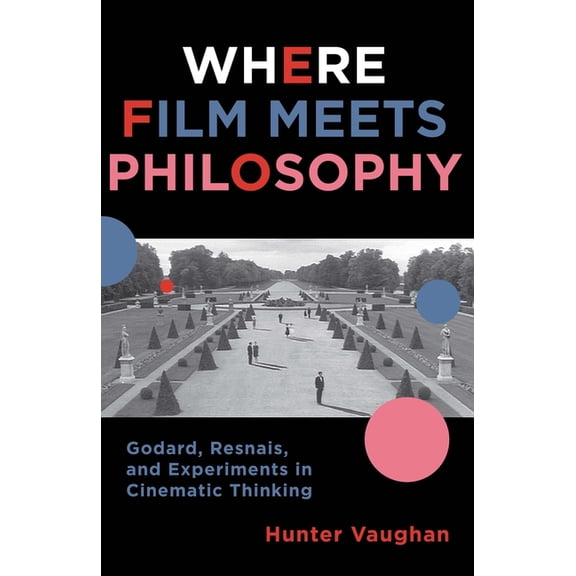 Film and Culture Where Film Meets Philosophy: Godard, Resnais, and Experiments in Cinematic Thinking, (Paperback)