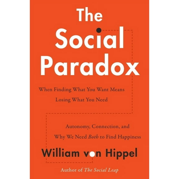 The Social Paradox: Autonomy, Connection, and Why We Need Both to Find Happiness, (Hardcover)
