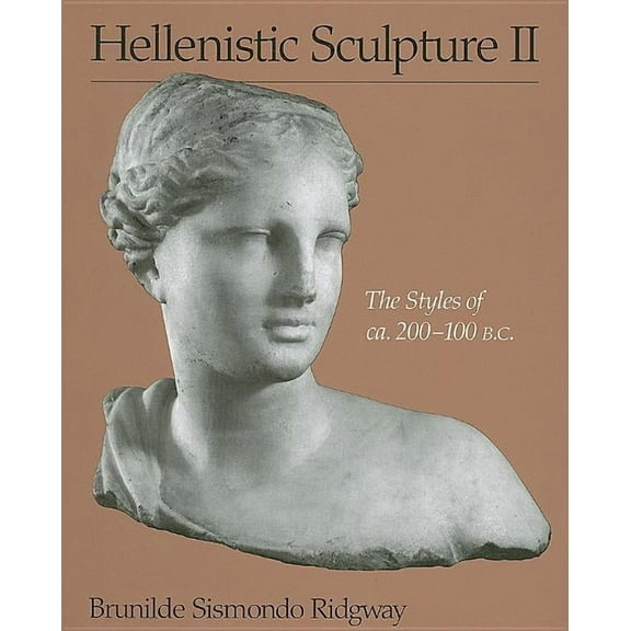 Wisconsin Studies in Classics Hellenistic Sculpture II: The Styles of Ca. 200-100 B.C., (Paperback)