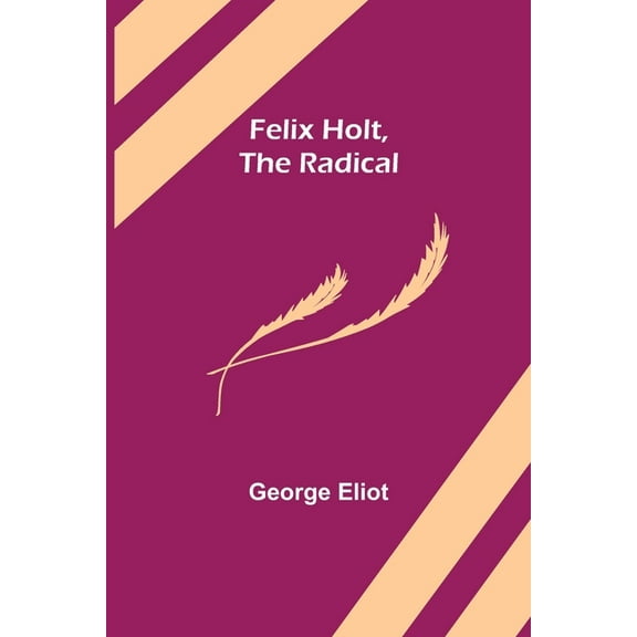 Felix Holt, The Radical, (Paperback)