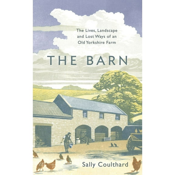 The Barn: The Lives, Landscape and Lost Ways of an Old Yorkshire Farm, (Paperback)