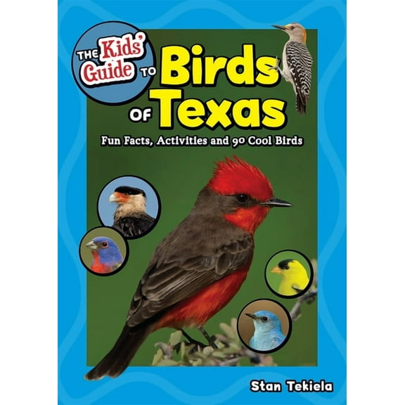 Birding Children's Books The Kids' Guide to Birds of Texas: Fun Facts, Activities and 90 Cool Birds, (Paperback)