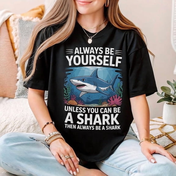 TOKAIPlus Always Be Yourself Unless You Can Be A Shark Funny Graphic T-Shirt, Shark Lover Gift Tee, Ocean Animal Humor Shirt for Women and Men