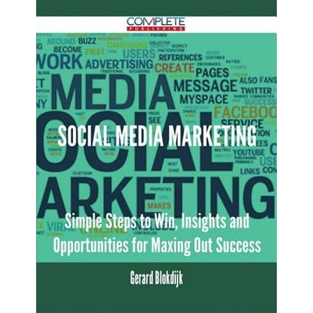 Social Media Marketing - Simple Steps to Win, Insights and Opportunities for Maxing Out Success - (Best Way To Measure Social Media Success)