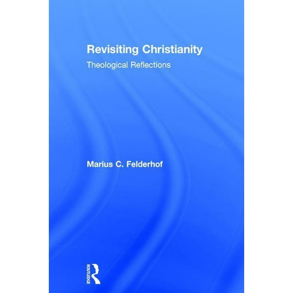 Revisiting Christianity: Theological Reflections, (Hardcover)