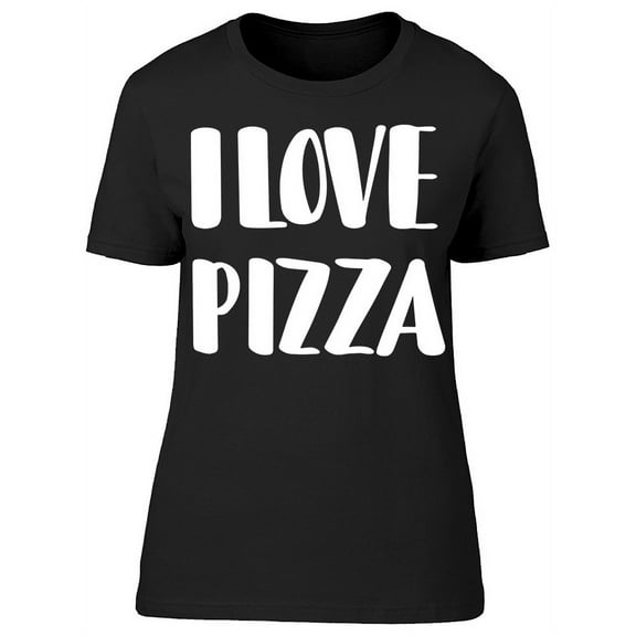 I Love Pizza, Typo T-Shirt Women -Image by Shutterstock, Female Small