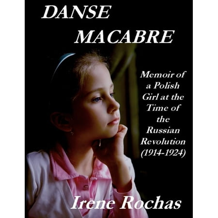 Danse Macabre: Memoir Of A Polish Girl At The Time Of The Russian Revolution (1914-1924) -