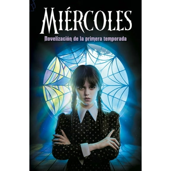 MiÃ©rcoles. NovelizaciÃ³n de la Primera Temporada / Wednesday: A Novelization of Season One, (Paperback)